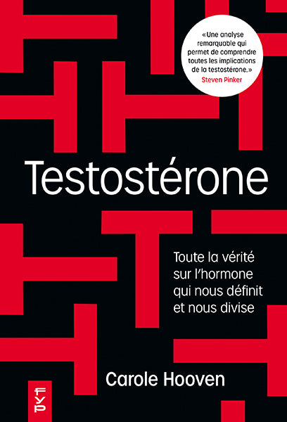 Testostérone. Toute la vérité sur l’hormone qui nous définit et nous divise