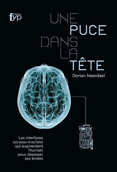 Une puce dans la tête. Les interfaces cerveau-machine qui augmentent l'humain - fypeditions