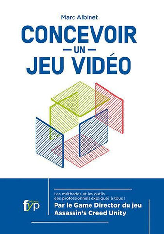 Concevoir un jeu vidéo. Les méthodes et les outils des professionnels expliqués à tous. - fypeditions