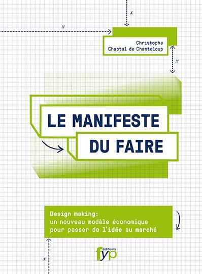 Le manifeste du faire. Un nouveau modèle économique pour passer de l'idée au marché - fypeditions