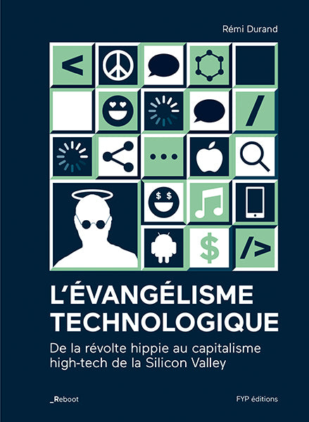 L’évangélisme technologique. De la révolte hippie au capitalisme high-tech de la Silicon Valley - fypeditions
