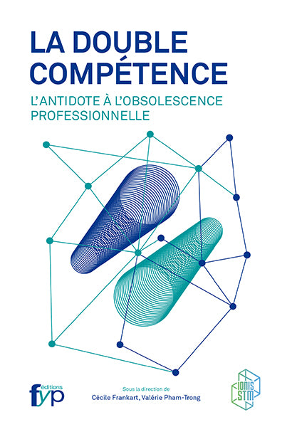La double compétence. L’antidote à l’obsolescence professionnelle - fypeditions