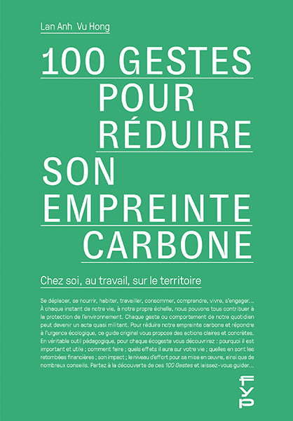 100 gestes pour réduire son empreinte carbone. Chez soi, au travail, sur le territoire.