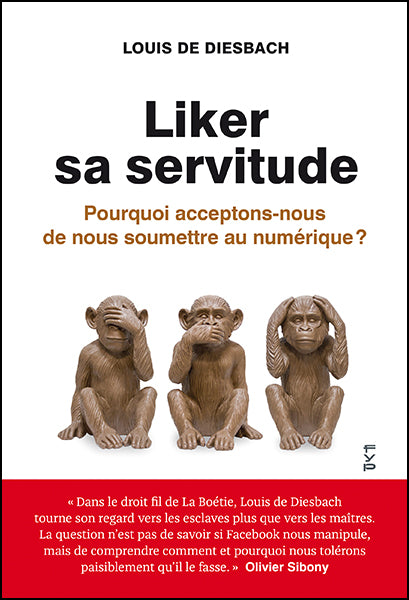 Liker sa servitude. Pourquoi acceptons-nous de nous soumettre au numérique ?