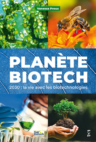 Planète biotech. La vie avec les biotechnologies