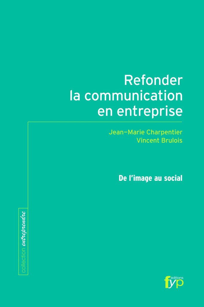 Refonder la communication en entreprise - fypeditions