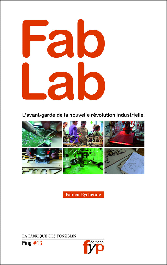 Fab Lab : Fab Lab : fonctionnement, usages, organisation, mise en œuvre, modèles économiques - fypeditions