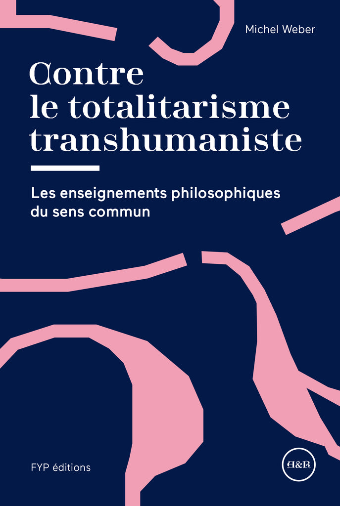 Contre le totalitarisme transhumaniste. Les enseignements philosophiques du sens commun - fypeditions