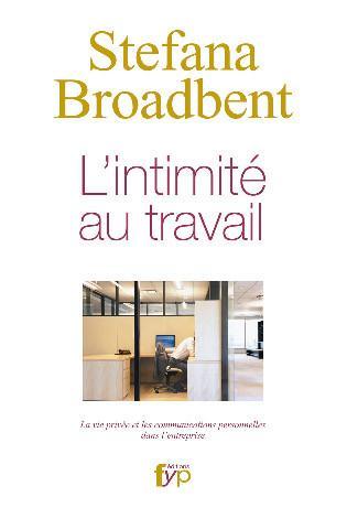 L'intimité au travail - L’irruption de la sphère privée et des communications privées dans l’entreprise. Stefana Broadbent - fypeditions