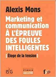 Marketing et communication à l'épreuve des foules intelligentes : éloge de la tension - fypeditions