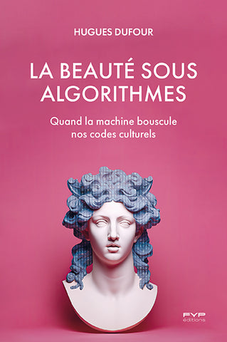 La beauté sous algorithmes  Quand la machine bouscule nos codes culturels