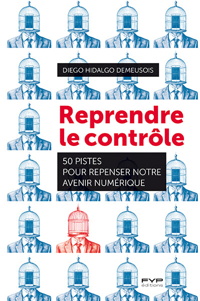 Reprendre le contrôle. 50 pistes pour repenser notre avenir numérique