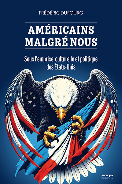 Américains malgré nous. Sous l’emprise culturelle et politique des États-Unis