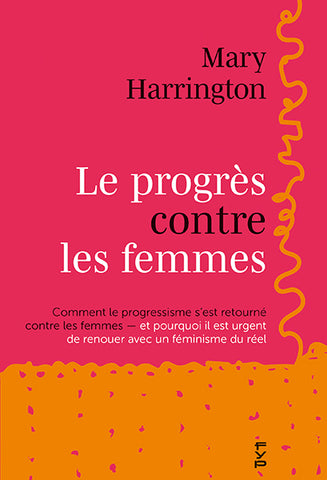 Le progrès contre les femmes. Comment le progressisme s’est retourné contre les femmes — et pourquoi il est urgent de renouer avec un féminisme du réel