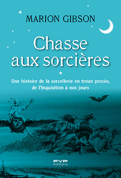 Chasse aux sorcières. Une histoire de la sorcellerie en treize procès, de l'Inquisition à nos jours
