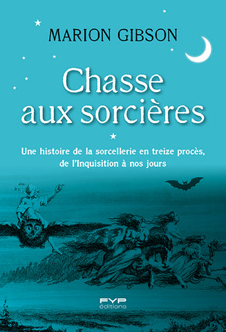 Chasse aux sorcières. Une histoire de la sorcellerie en treize procès, de l'Inquisition à nos jours
