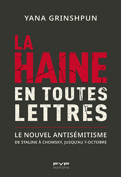 La Haine en toutes lettres.  Le nouvel antisémitisme. De Staline à Chomsky, jusqu’au 7-Octobre