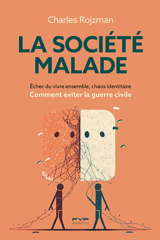 La Société malade.  Échec du vivre ensemble, chaos identitaire : comment éviter la guerre civile