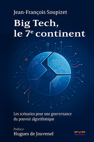 Big Tech, le 7e continent. Les scénarios pour une gouvernance du pouvoir algorithmique