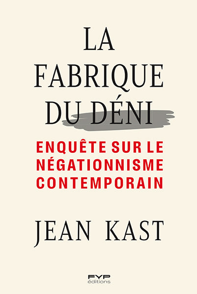 La fabrique du déni Enquête sur le négationnisme contemporain