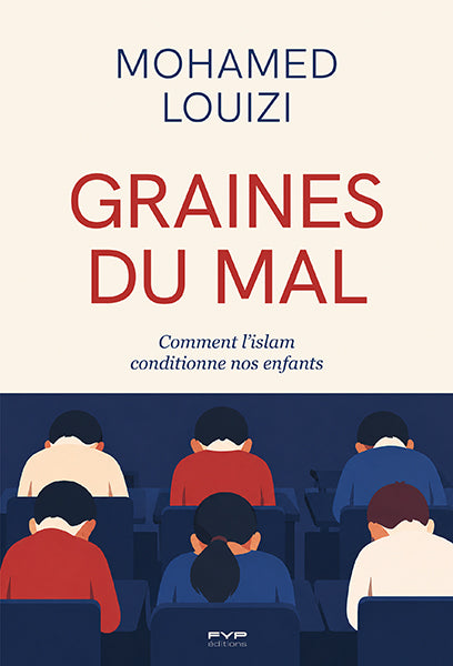 Graines du mal. Comment l'islam conditionne nos enfants