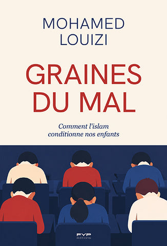 Graines du mal. Comment l'islam conditionne nos enfants
