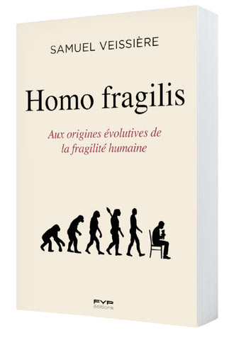 Homo Fragilis. Aux origines évolutives de la fragilité humaine