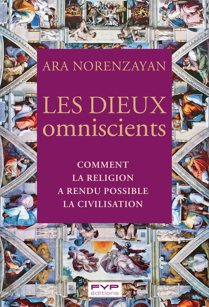 Les dieux omniscients. Comment la religion a rendu possible la civilisation