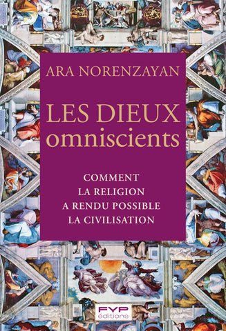 Les dieux omniscients. Comment la religion a rendu possible la civilisation