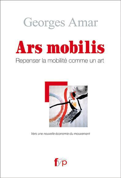 Ars mobilis - Repenser la mobilité comme un art - fypeditions