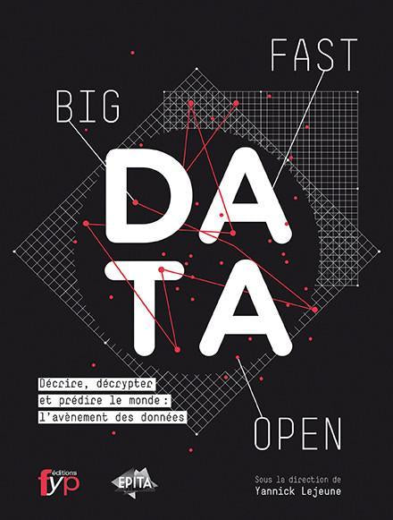 Big, fast & open data Décrire, décrypter et prédire le monde : l’avènement des données