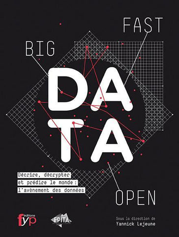 Big, fast & open data Décrire, décrypter et prédire le monde : l’avènement des données - fypeditions
