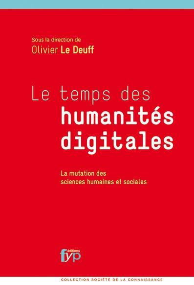 Le temps des humanités digitales. La mutation des sciences humaines et sociales