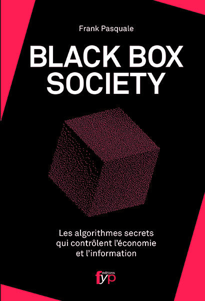 Black Box Society  Les algorithmes secrets qui contrôlent l’économie et l’information