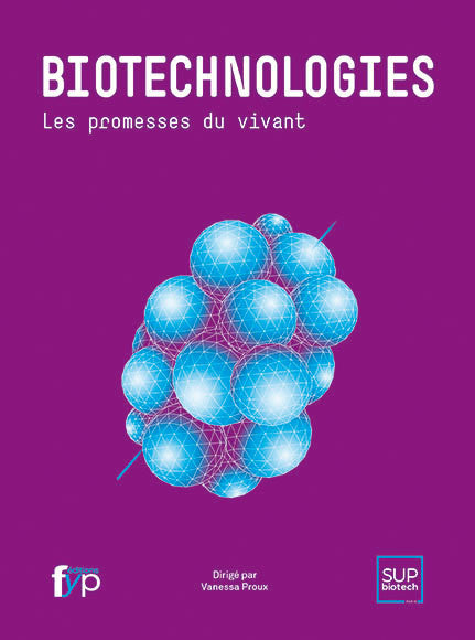 Biotechnologies. Les promesses du vivant.
