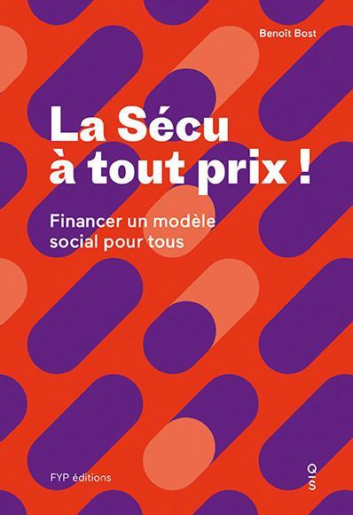 La Sécu à tout prix ! Financer un modèle social pour tous.