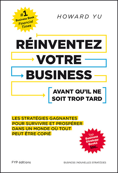 Réinventez votre business avant qu’il ne soit trop tard. Les stratégies gagnantes pour prospérer dans un monde où tout peut être copié