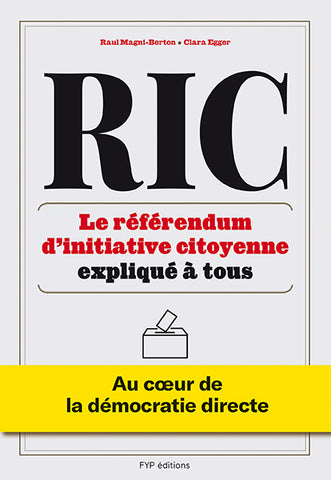 RIC : Le référendum d’initiative citoyenne expliqué à tous. Au cœur de la démocratie directe - fypeditions