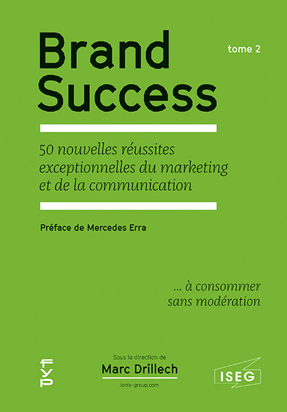 Brand Success. 50 nouvelles réussites exceptionnelles du marketing et de la communication. Tome 2