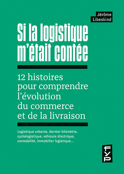 Si la logistique m’était contée : 12 histoires pour comprendre l’évolution du commerce et de la livraison