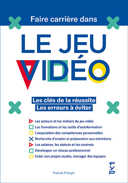 Faire carrière dans le jeu vidéo. Les clés de la réussite. Les erreurs à éviter