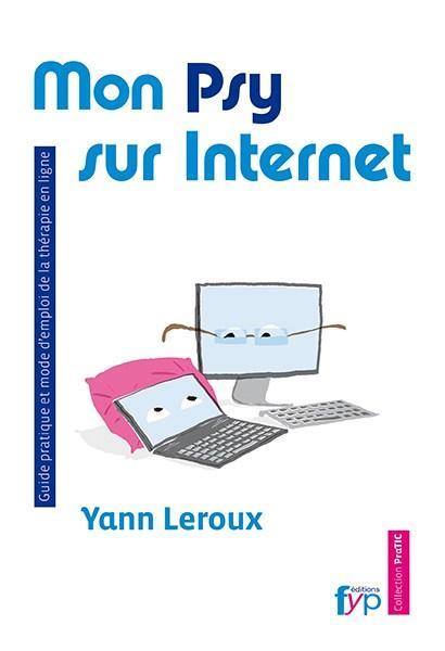 Mon psy sur Internet. Guide pratique et mode d’emploi de la thérapie en ligne