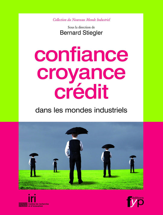 Confiance, croyance, crédit dans les mondes industriels - Bernard Stiegler (dir.)