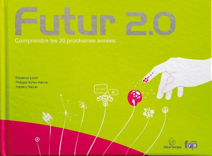 Futur 2.0 Comprendre les 20 prochaines années. - fypeditions