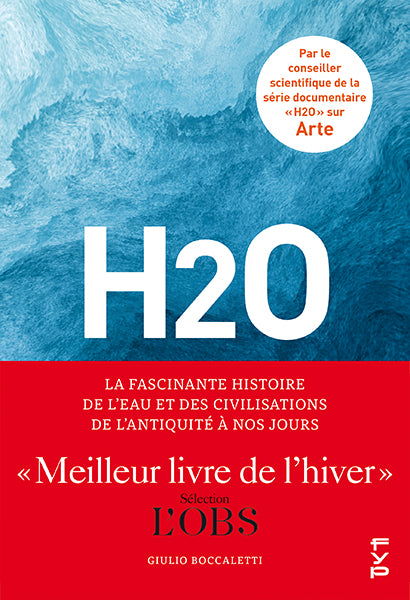 H2O : La fascinante histoire de l’eau et des civilisations de l’Antiquité à nos jours.