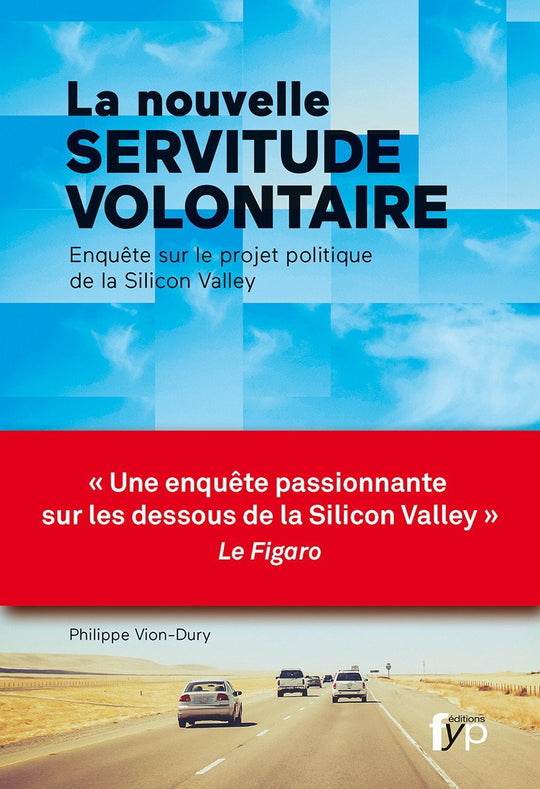 La nouvelle servitude volontaire. Enquête sur le projet politique de la Silicon Valley.