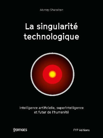 La singularité technologique. Intelligence artificielle, superintelligence et futur de l’humanité - fypeditions