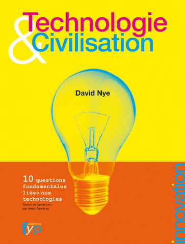 Technologie et civilisation - 10 questions fondamentales liées aux technologies, David Nye - fypeditions