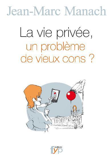 La vie privée, un problème de "vieux cons" ? de Jean-Marc Manach