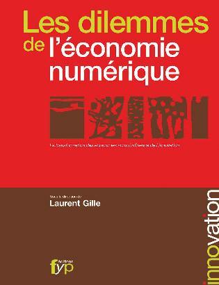 Les dilemmes de l'économie numérique. Les enjeux de la transformation des Économies sous l'influence de l'innovation - Laurent Gille